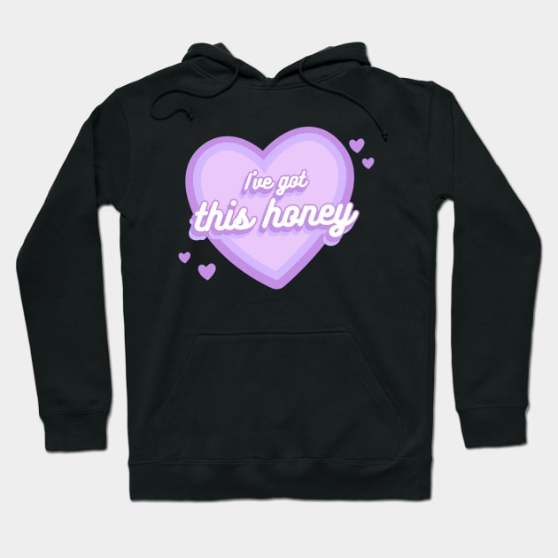 I've Got This Honey - You Got This - Heart Hoodie by Tip Top Tee's